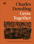 Grow Together : 50 Planting Partnerships to Boost Your Harvests by Charles Dowding 9780241807101
