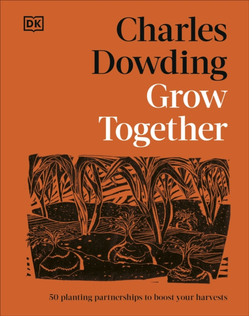 Grow Together : 50 Planting Partnerships to Boost Your Harvests by Charles Dowding 9780241807101