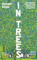 In Trees : An Exploration of Ancient Living Wisdom, From Wild Branches to Deep Roots by Robert Moor 9780241808535