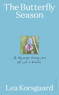 The Butterfly Season : On Beginnings, Endings, and the Life in Between by Lea Korsgaard 9780241810521