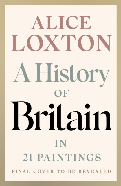 A History of Britain in 21 Paintings by Alice Loxton 9780241836378