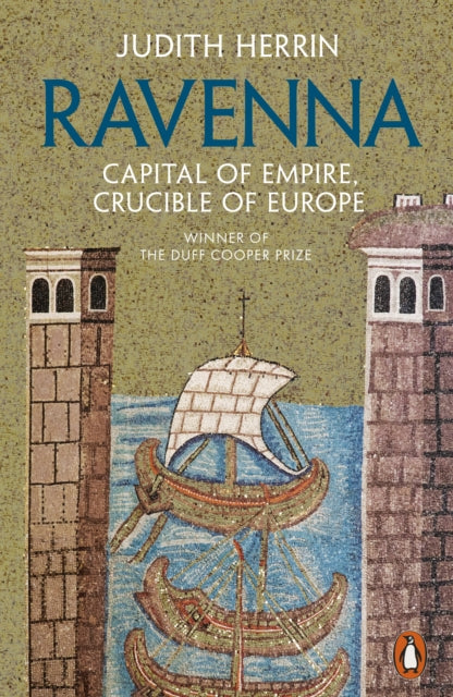 Ravenna : Capital of Empire, Crucible of Europe by Judith Herrin 9780241954454