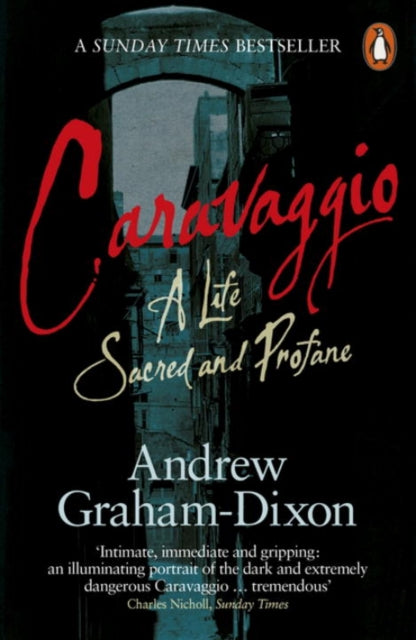 Caravaggio : A Life Sacred and Profane by Andrew Graham Dixon 9780241954645