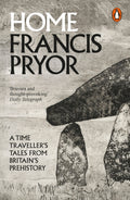 Home : A Time Traveller's Tales from Britain's Prehistory by Francis Pryor 9780241955888