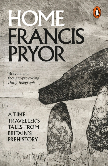 Home : A Time Traveller's Tales from Britain's Prehistory by Francis Pryor 9780241955888