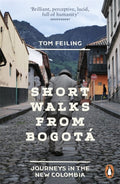 Short Walks from Bogota : Journeys in the new Colombia by Tom Feiling 9780241959909