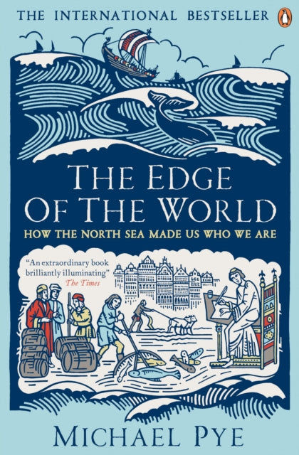 The Edge of the World : How the North Sea Made Us Who We Are by Michael Pye 9780241963838