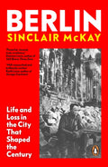 Berlin : Life and Loss in the City That Shaped the Century by Sinclair McKay 9780241991688
