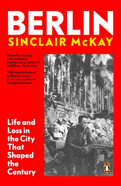 Berlin : Life and Loss in the City That Shaped the Century by Sinclair McKay 9780241991688