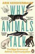 Why Animals Talk : The New Science of Animal Communication by Arik Kershenbaum 9780241995297