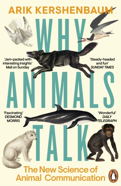 Why Animals Talk : The New Science of Animal Communication by Arik Kershenbaum 9780241995297