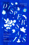Dispersals : On Plants, Borders and Belonging by Jessica J. Lee 9780241996881
