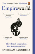 Empireworld : How British Imperialism Has Shaped the Globe by Sathnam Sanghera 9780241997086