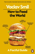 How to Feed the World : A Factful Guide by Vaclav Smil 9780241999509