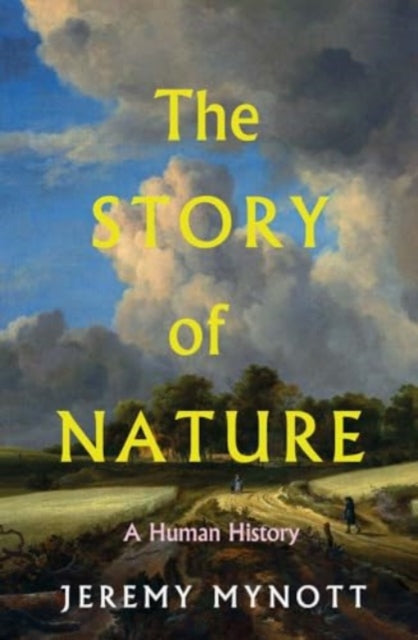 The Story of Nature : A Human History by Jeremy Mynott 9780300245653