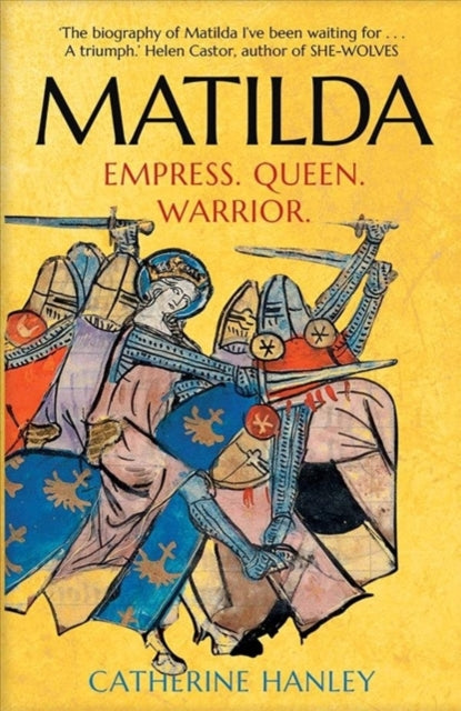 Matilda : Empress, Queen, Warrior by Catherine Hanley 9780300251470