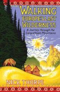 Walking Europe's Last Wilderness : A Journey through the Carpathian Mountains by Nick Thorpe 9780300253542