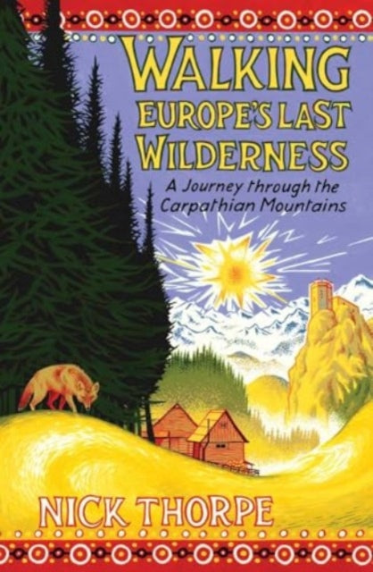 Walking Europe's Last Wilderness : A Journey through the Carpathian Mountains by Nick Thorpe 9780300253542