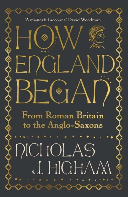 How England Began : From Roman Britain to the Anglo-Saxons by Nicholas J. Higham 9780300254921