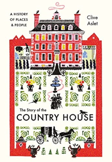 The Story of the Country House : A History of Places and People by Clive Aslet 9780300255058