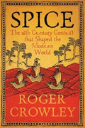 Spice : The 16th-Century Contest that Shaped the Modern World by Roger Crowley 9780300267471