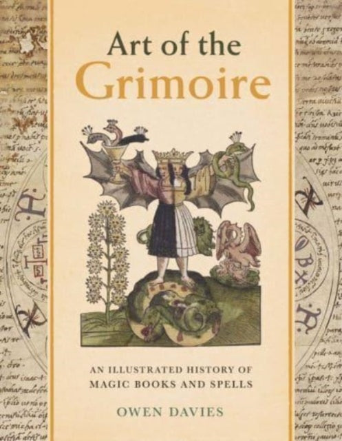 Art of the Grimoire : An Illustrated History of Magic Books and Spells by Owen Davies 9780300272017