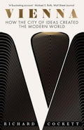 Vienna : How the City of Ideas Created the Modern World by Richard Cockett 9780300279368
