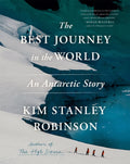 The Best Journey in the World : An Antarctic Story by Kim Stanley Robinson 9780316570725