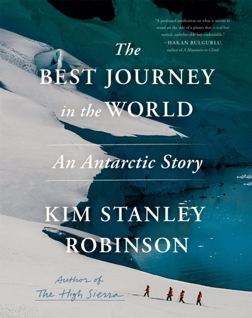 The Best Journey in the World : An Antarctic Story by Kim Stanley Robinson 9780316570725