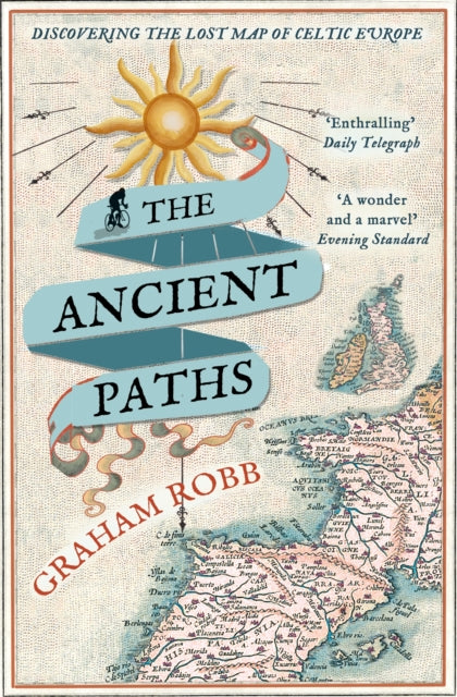 The Ancient Paths : Discovering the Lost Map of Celtic Europe by Graham Robb 9780330531511