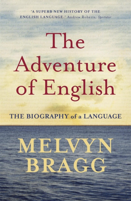 The Adventure Of English : The Biography of a Language by Melvyn Bragg 9780340829936