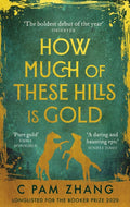 How Much of These Hills is Gold : ‘A tale of two sisters during the gold rush … beautifully written’ The i, Best Books of the Year by C Pam Zhang 9780349011455