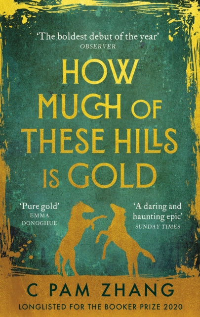 How Much of These Hills is Gold : ‘A tale of two sisters during the gold rush … beautifully written’ The i, Best Books of the Year by C Pam Zhang 9780349011455