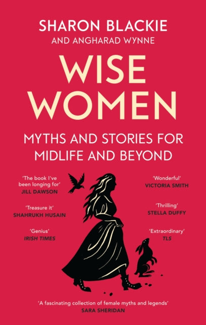 Wise Women : Myths and stories for midlife and beyond - 'Extra­ordinary ... beautifully and vividly retold stories' TLS by Sharon Blackie 9780349018331