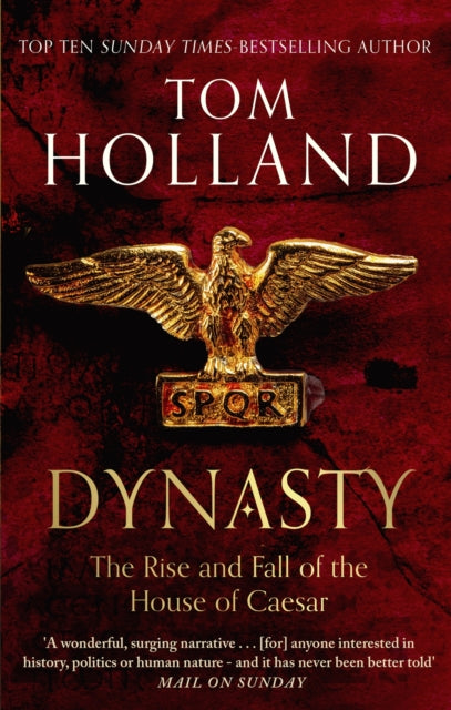 Dynasty : The Rise and Fall of the House of Caesar by Tom Holland 9780349123837