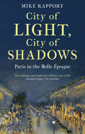 City of Light, City of Shadows : Paris in the Belle Epoque by x Mike Rapport 9780349128146