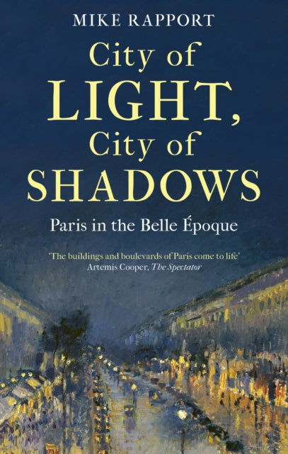 City of Light, City of Shadows : Paris in the Belle Epoque by x Mike Rapport 9780349128146