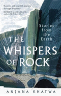 The Whispers of Rock : Stories from the Earth by Anjana Khatwa 9780349128870