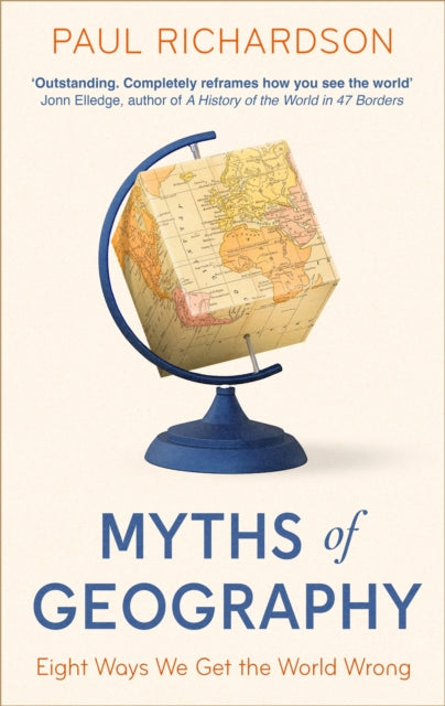 Myths of Geography : Eight Ways We Get the World Wrong by Paul Richardson 9780349136332