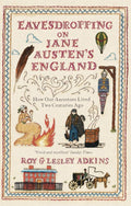 Eavesdropping on Jane Austen's England : How our ancestors lived two centuries ago by Roy & Lesley Adkins 9780349138602