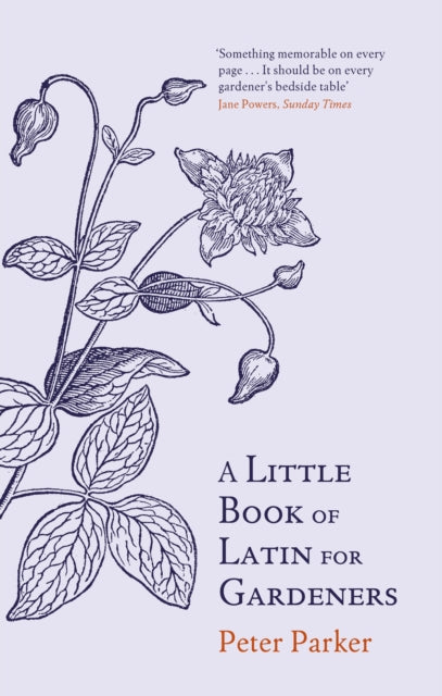 A Little Book of Latin for Gardeners by Peter Parker 9780349140698