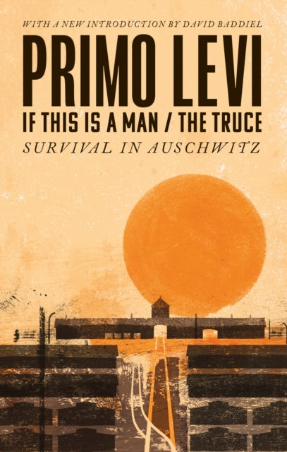 If This Is A Man/The Truce (50th Anniversary Edition): Surviving Auschwitz : 'Miraculous' Philippe Sands by David Baddiel 9780349142869