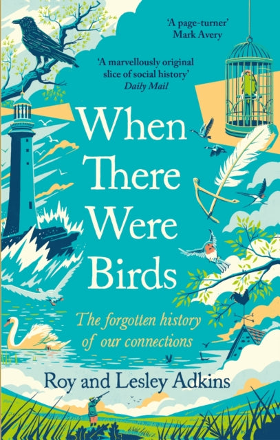 When There Were Birds : The forgotten history of our connections by Roy Adkins 9780349144474