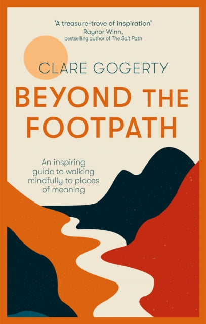 Beyond the Footpath : An inspiring guide to walking mindfully to places of meaning by Clare Gogerty 9780349419664