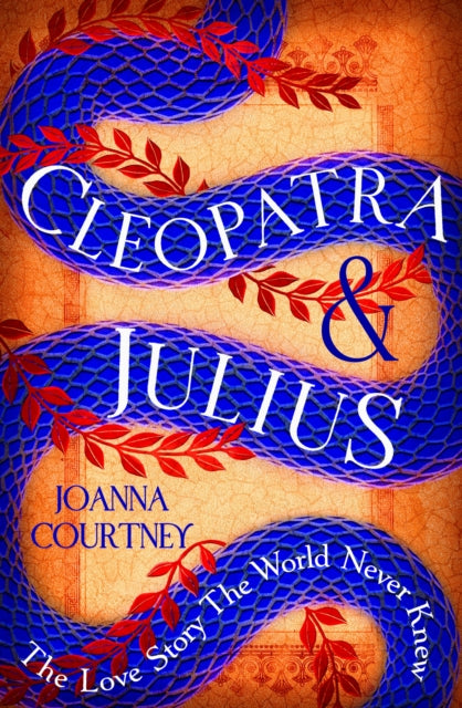Cleopatra & Julius : The love story the world never knew by Joanna Courtney 9780349432977