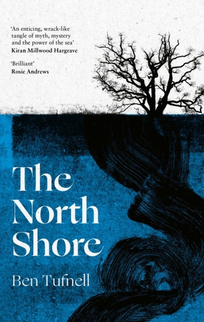The North Shore : 'An enticing, wrack-like tangle of myth, mystery and the power of the sea and its stories' Kiran Millwood Hargrave by Ben Tufnell 9780349727318