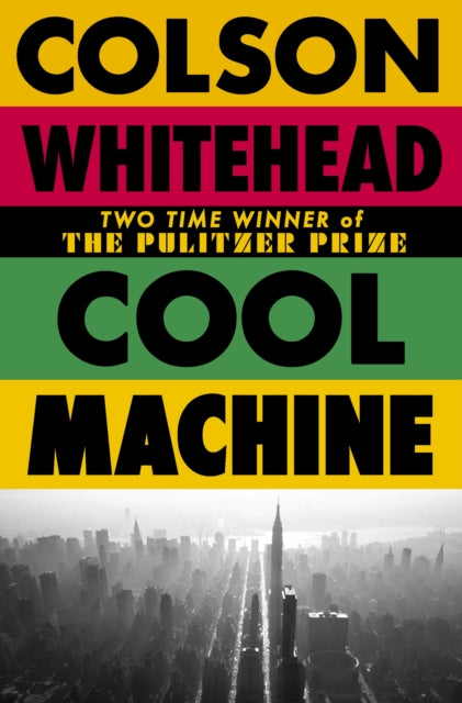 Cool Machine : by the two-time Pulitzer prize-winning author of The Underground Railroad by Colson Whitehead 9780349727684