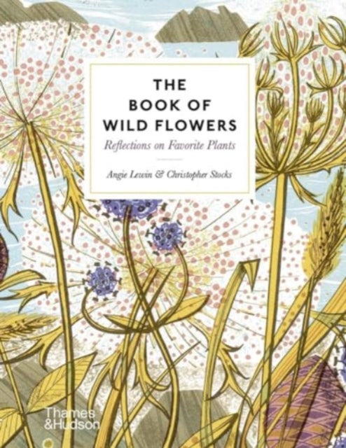 The Book of Wild Flowers : Reflections on Favourite Plants by Angie Lewin 9780500027066