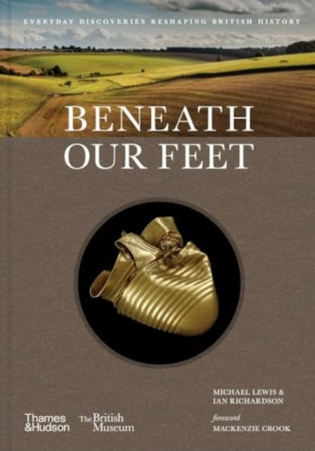 Beneath our Feet : Everyday Discoveries Reshaping History by Michael Lewis 9780500027523