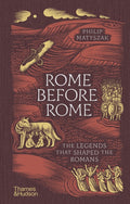 Rome Before Rome : The Legends that Shaped the Romans by Philip Matyszak 9780500028315